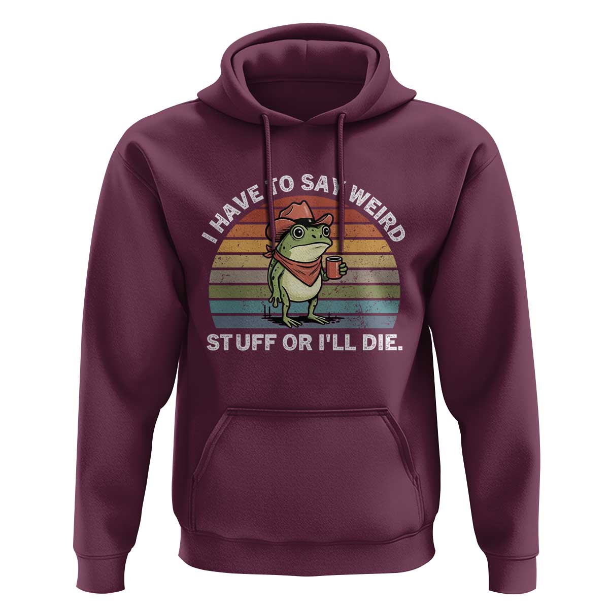 Funny Frog Cowboy Meme Hoodie I Have to Say Weird Stuff Or I Will Die - Wonder Print Shop
