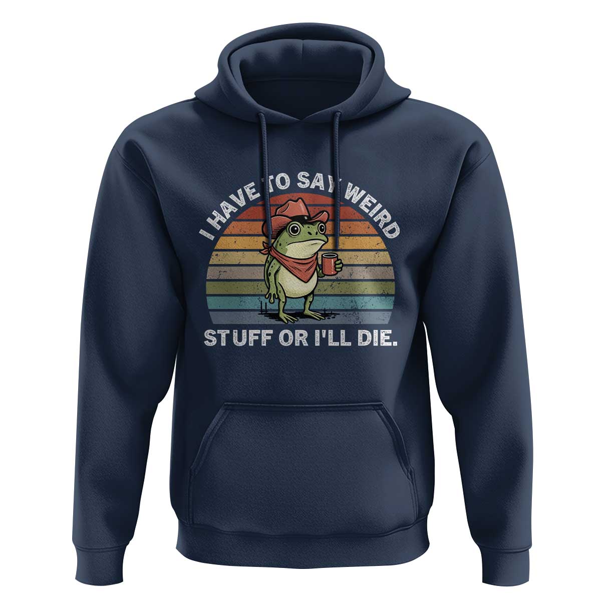 Funny Frog Cowboy Meme Hoodie I Have to Say Weird Stuff Or I Will Die - Wonder Print Shop