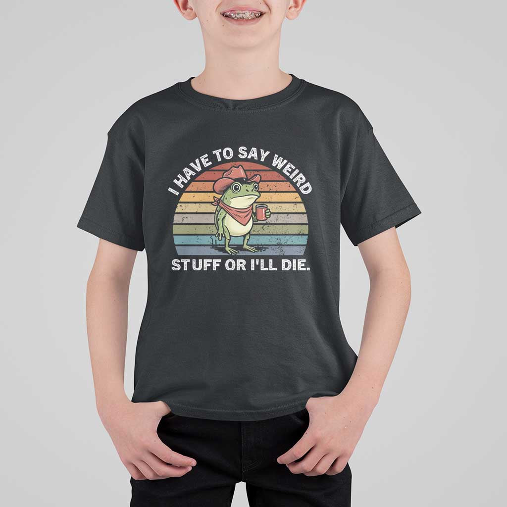 Funny Frog Cowboy Meme T Shirt For Kid I Have to Say Weird Stuff Or I Will Die - Wonder Print Shop