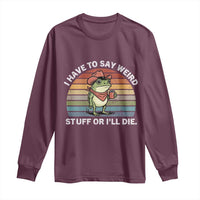 Funny Frog Cowboy Meme Long Sleeve Shirt I Have to Say Weird Stuff Or I Will Die - Wonder Print Shop