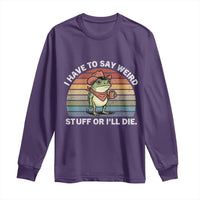 Funny Frog Cowboy Meme Long Sleeve Shirt I Have to Say Weird Stuff Or I Will Die - Wonder Print Shop