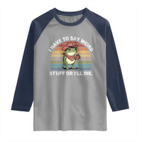 Funny Frog Cowboy Meme Raglan Shirt I Have to Say Weird Stuff Or I Will Die - Wonder Print Shop