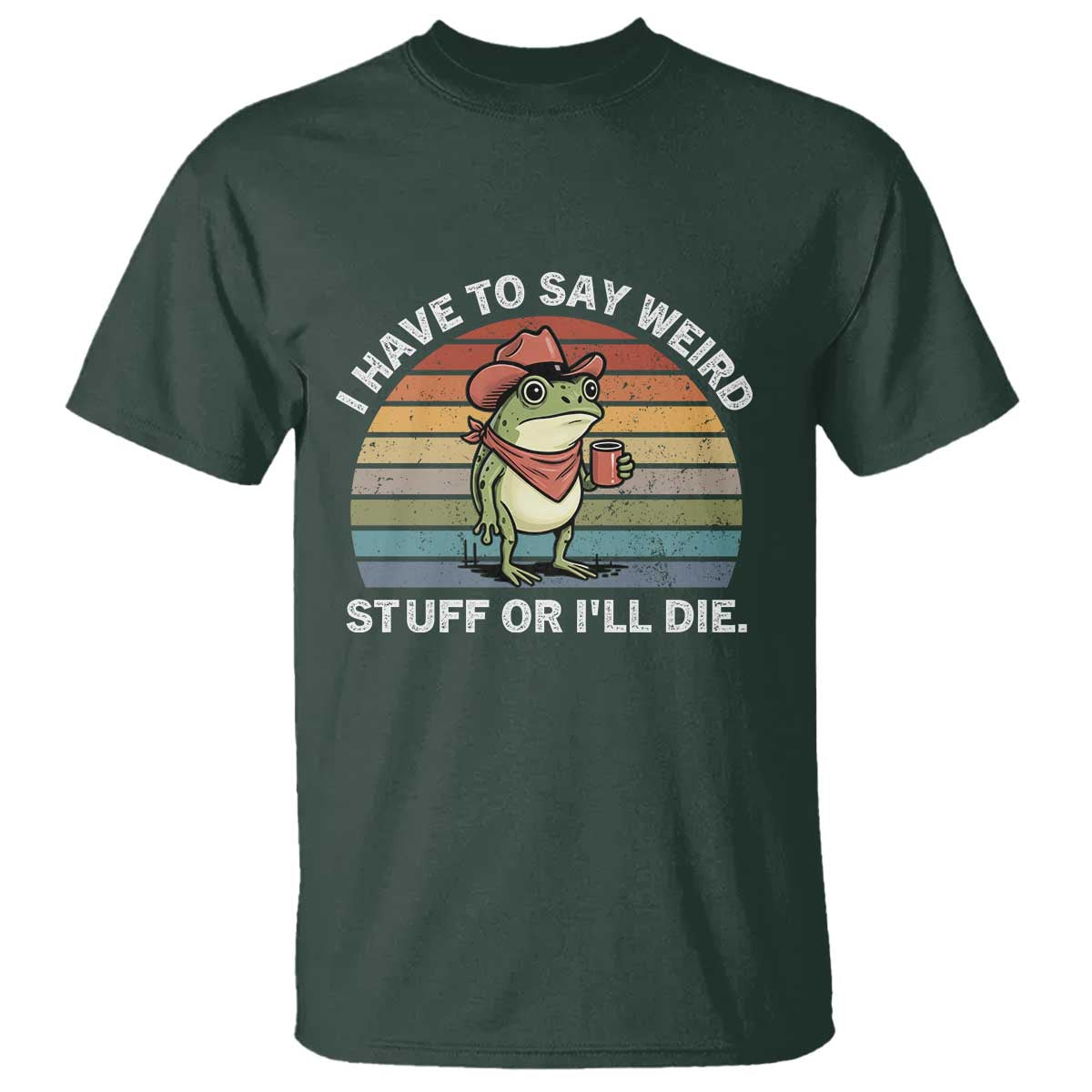 Funny Frog Cowboy Meme T Shirt I Have to Say Weird Stuff Or I Will Die - Wonder Print Shop
