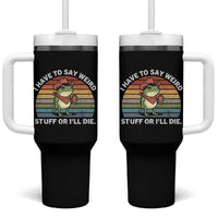 Funny Frog Cowboy Meme Tumbler With Handle I Have to Say Weird Stuff Or I Will Die - Wonder Print Shop