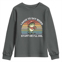 Funny Frog Cowboy Meme Youth Sweatshirt I Have to Say Weird Stuff Or I Will Die - Wonder Print Shop
