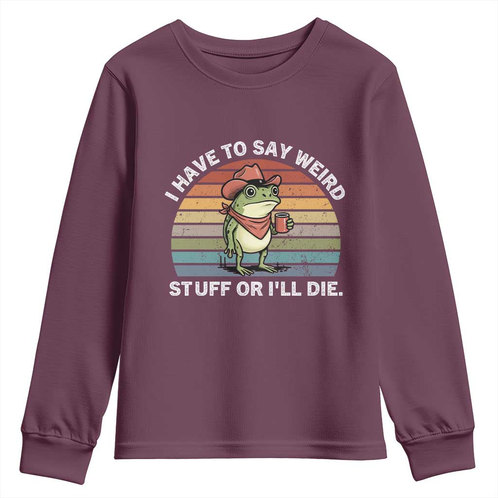 Funny Frog Cowboy Meme Youth Sweatshirt I Have to Say Weird Stuff Or I Will Die - Wonder Print Shop