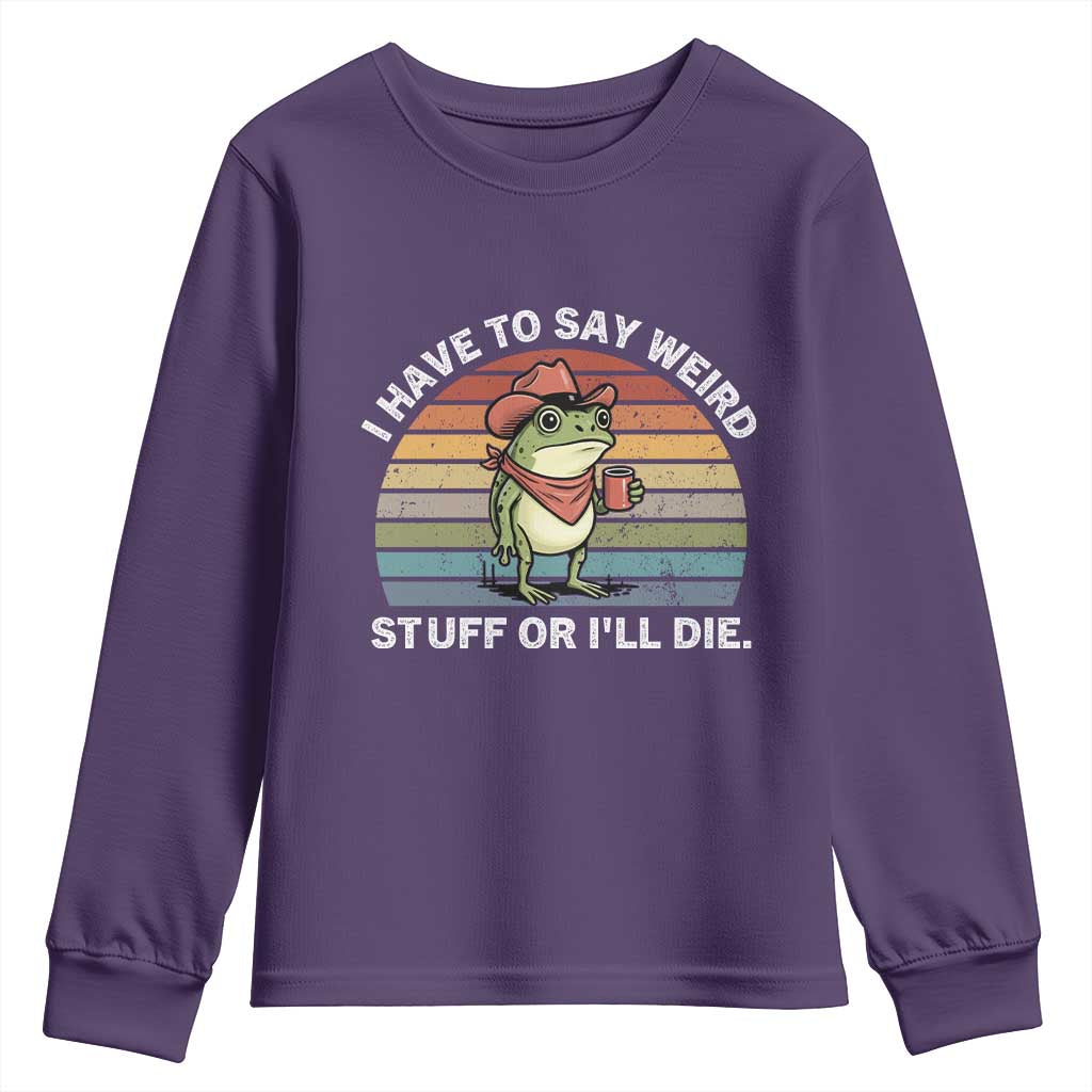 Funny Frog Cowboy Meme Youth Sweatshirt I Have to Say Weird Stuff Or I Will Die - Wonder Print Shop