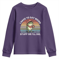 Funny Frog Cowboy Meme Youth Sweatshirt I Have to Say Weird Stuff Or I Will Die - Wonder Print Shop