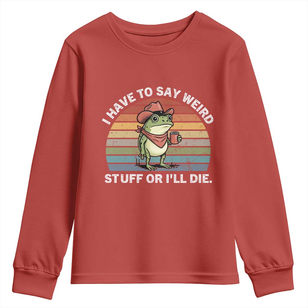 Funny Frog Cowboy Meme Youth Sweatshirt I Have to Say Weird Stuff Or I Will Die - Wonder Print Shop