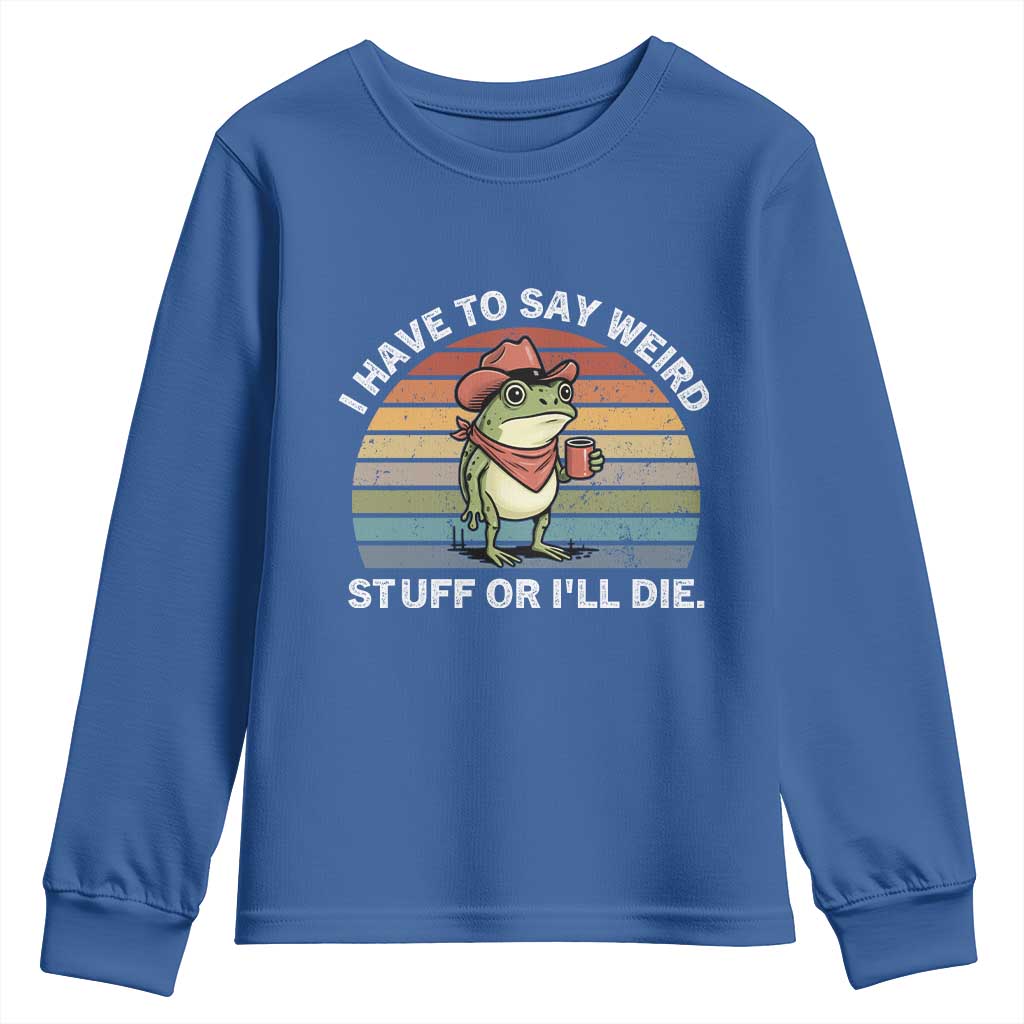 Funny Frog Cowboy Meme Youth Sweatshirt I Have to Say Weird Stuff Or I Will Die - Wonder Print Shop