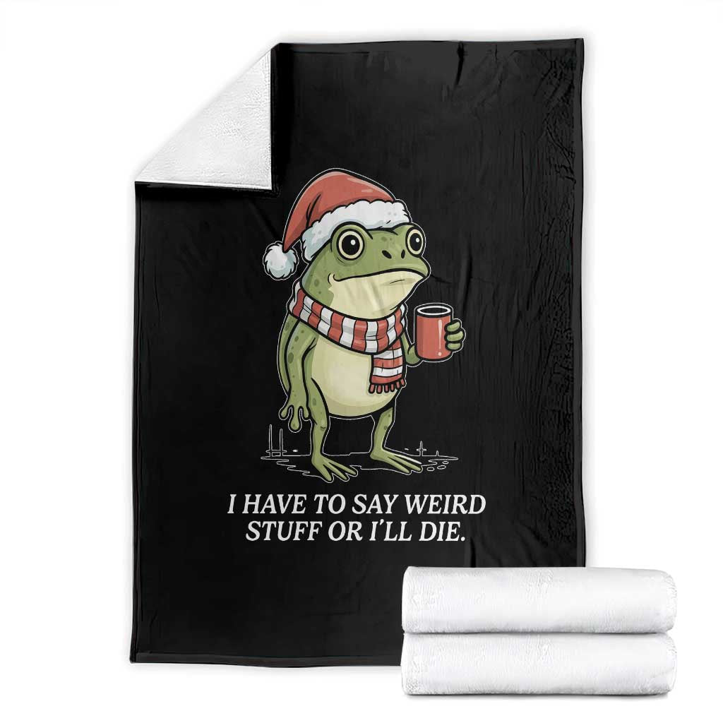 Funny Frog Christmas Meme Throw Blanket I Have to Say Weird Stuff Or I Will Die - Wonder Print Shop