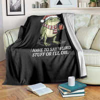 Funny Frog Christmas Meme Throw Blanket I Have to Say Weird Stuff Or I Will Die - Wonder Print Shop