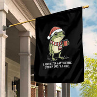 Funny Frog Christmas Meme Garden Flag I Have to Say Weird Stuff Or I Will Die - Wonder Print Shop
