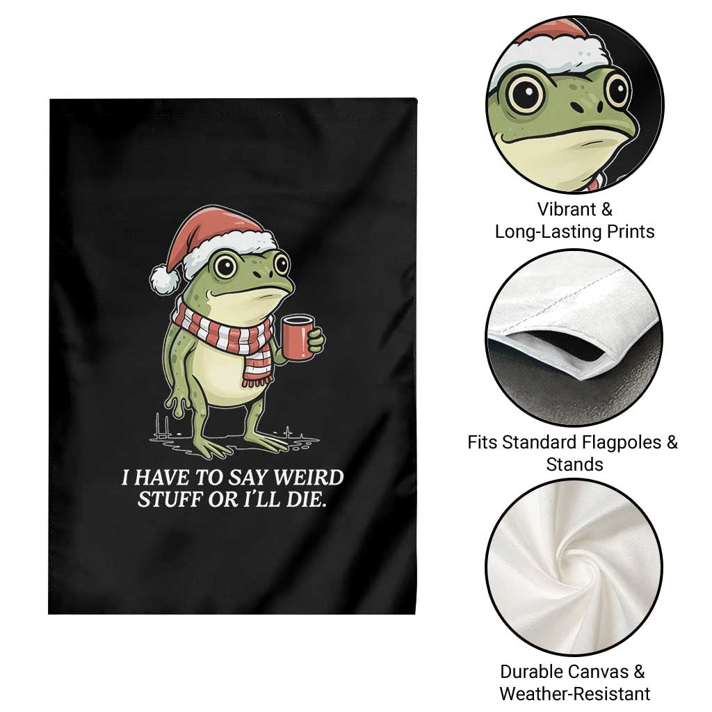Funny Frog Christmas Meme Garden Flag I Have to Say Weird Stuff Or I Will Die - Wonder Print Shop