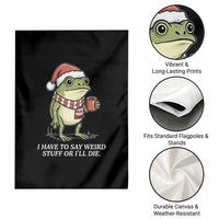 Funny Frog Christmas Meme Garden Flag I Have to Say Weird Stuff Or I Will Die - Wonder Print Shop