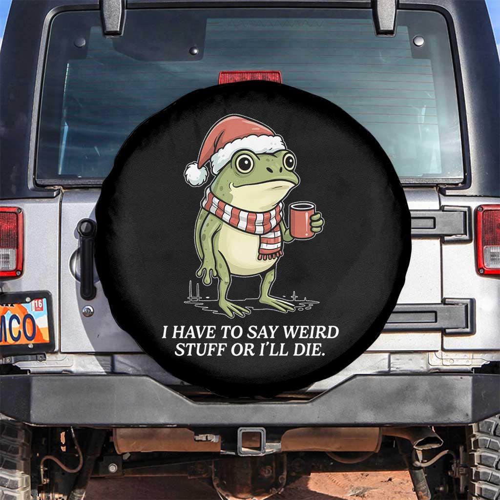 Funny Frog Christmas Meme Spare Tire Cover I Have to Say Weird Stuff Or I Will Die - Wonder Print Shop