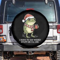 Funny Frog Christmas Meme Spare Tire Cover I Have to Say Weird Stuff Or I Will Die - Wonder Print Shop