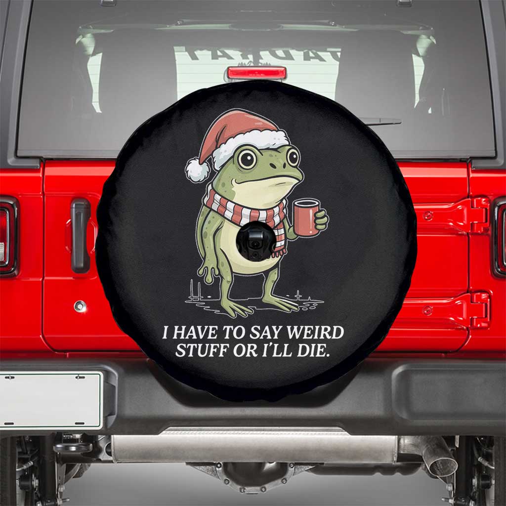 Funny Frog Christmas Meme Spare Tire Cover I Have to Say Weird Stuff Or I Will Die - Wonder Print Shop