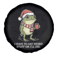Funny Frog Christmas Meme Spare Tire Cover I Have to Say Weird Stuff Or I Will Die - Wonder Print Shop
