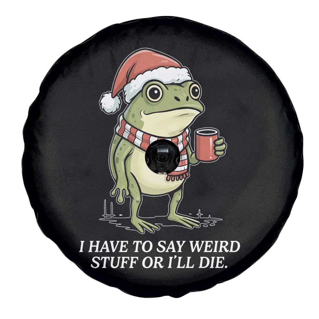 Funny Frog Christmas Meme Spare Tire Cover I Have to Say Weird Stuff Or I Will Die - Wonder Print Shop