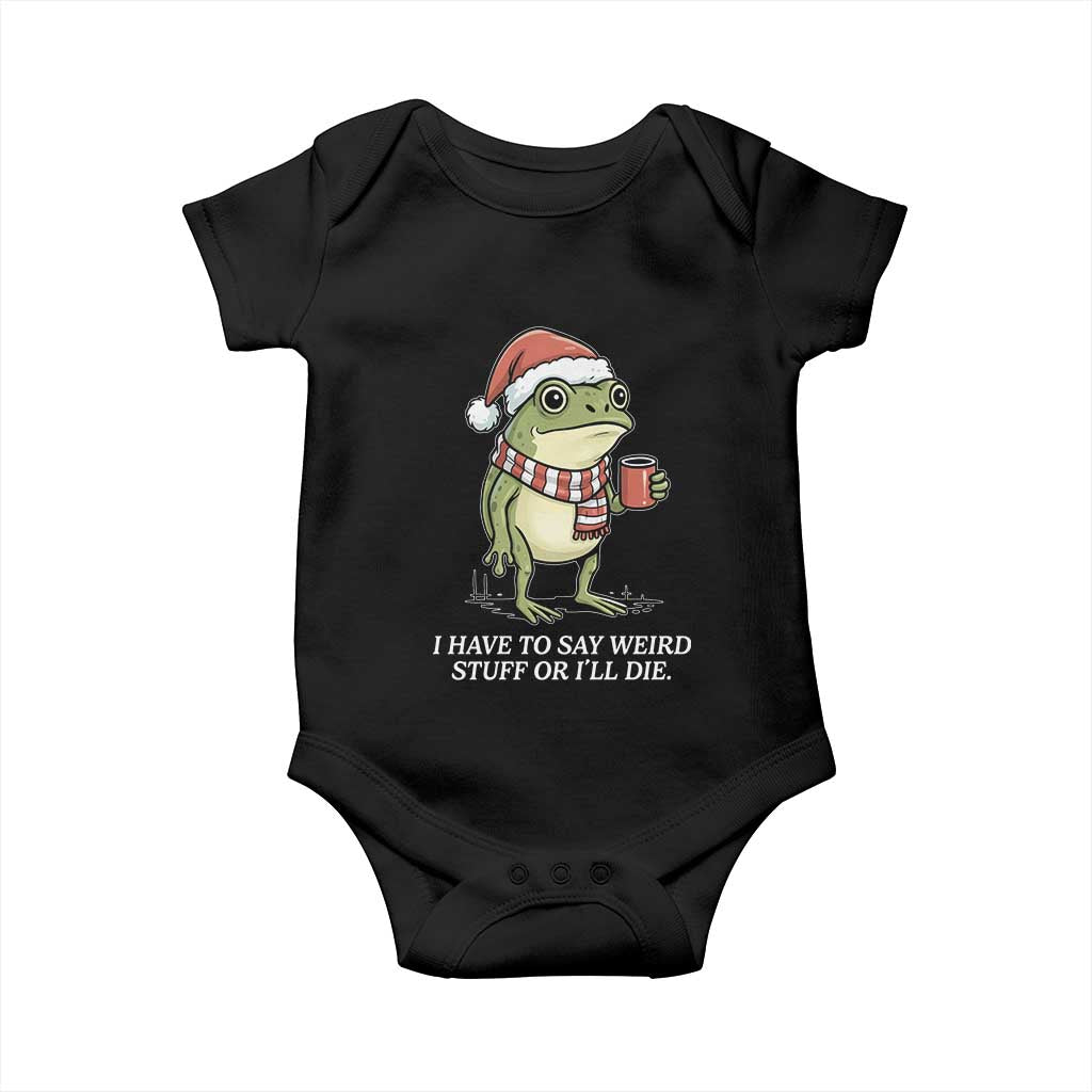 Funny Frog Christmas Meme Baby Onesie I Have to Say Weird Stuff Or I Will Die - Wonder Print Shop