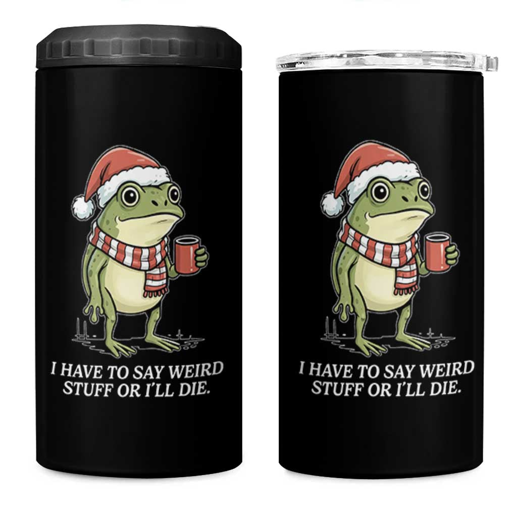 Funny Frog Christmas Meme 4 in 1 Can Cooler Tumbler I Have to Say Weird Stuff Or I Will Die - Wonder Print Shop