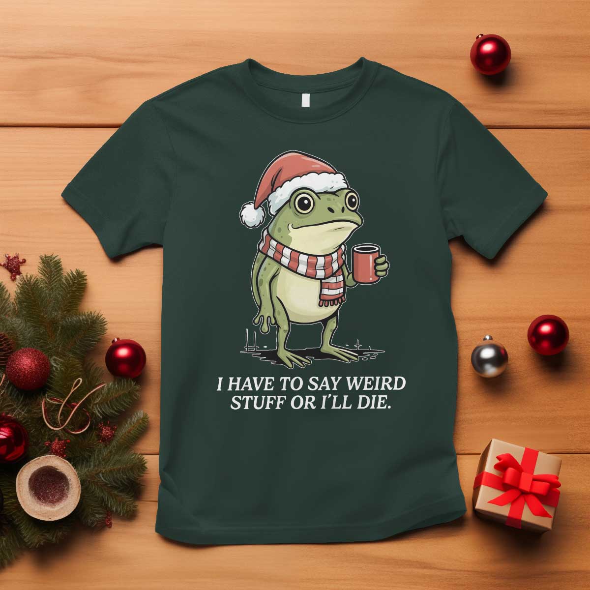 Funny Frog Christmas Meme T Shirt I Have to Say Weird Stuff Or I Will Die - Wonder Print Shop
