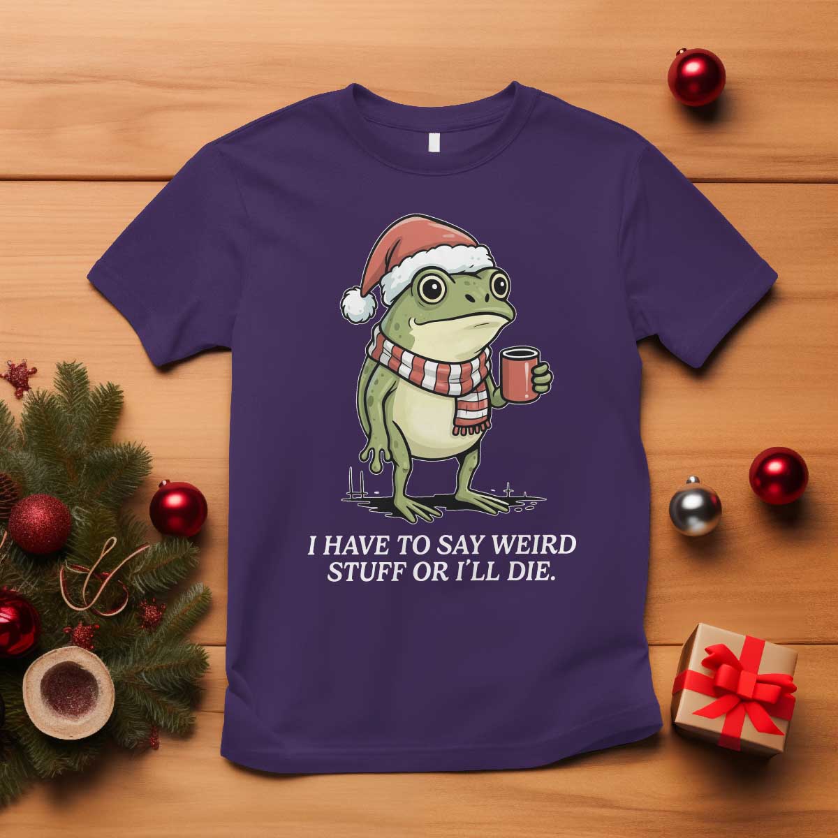 Funny Frog Christmas Meme T Shirt I Have to Say Weird Stuff Or I Will Die - Wonder Print Shop
