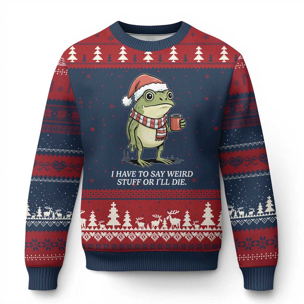 Funny Frog Xmas Meme Ugly Christmas Sweater I Have to Say Weird Stuff Or I Will Die - Wonder Print Shop