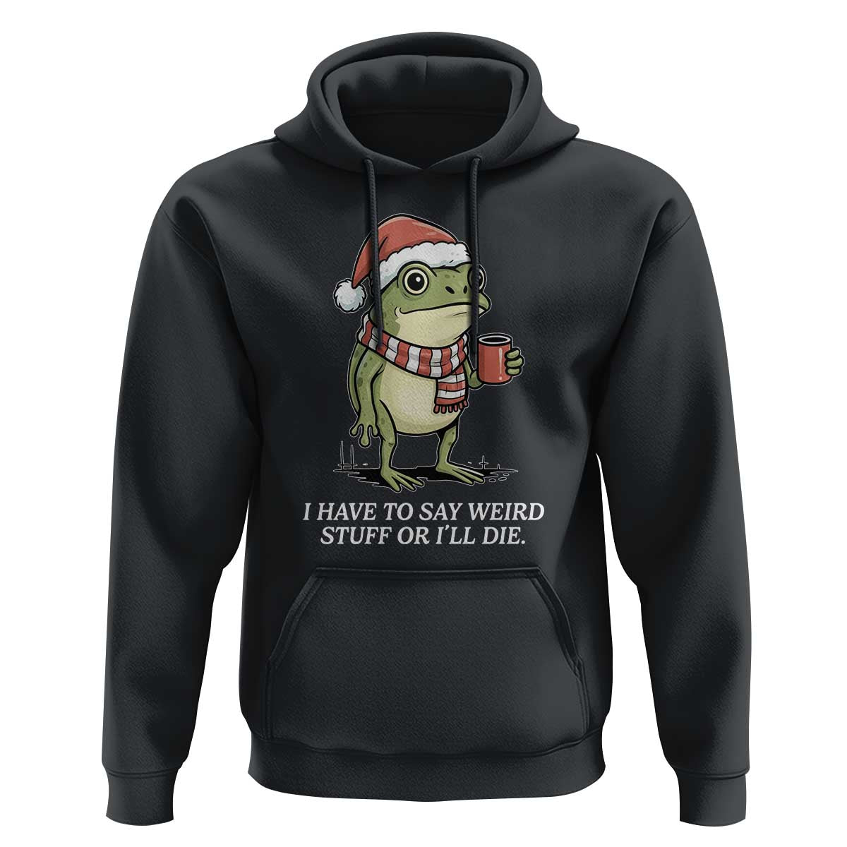 Funny Frog Christmas Meme Hoodie I Have to Say Weird Stuff Or I Will Die - Wonder Print Shop
