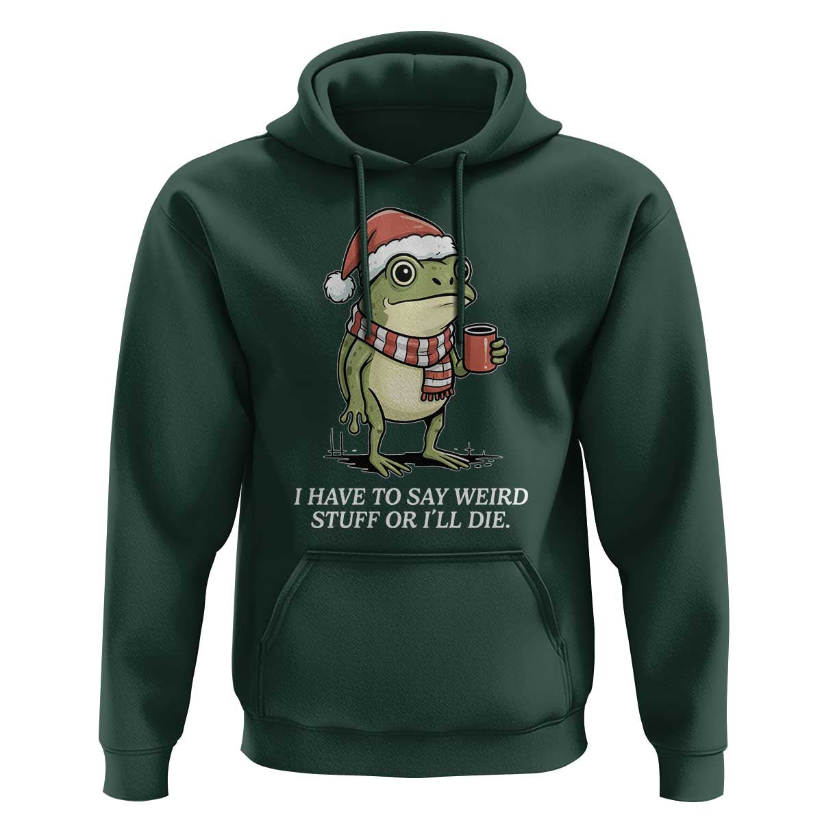 Funny Frog Christmas Meme Hoodie I Have to Say Weird Stuff Or I Will Die - Wonder Print Shop