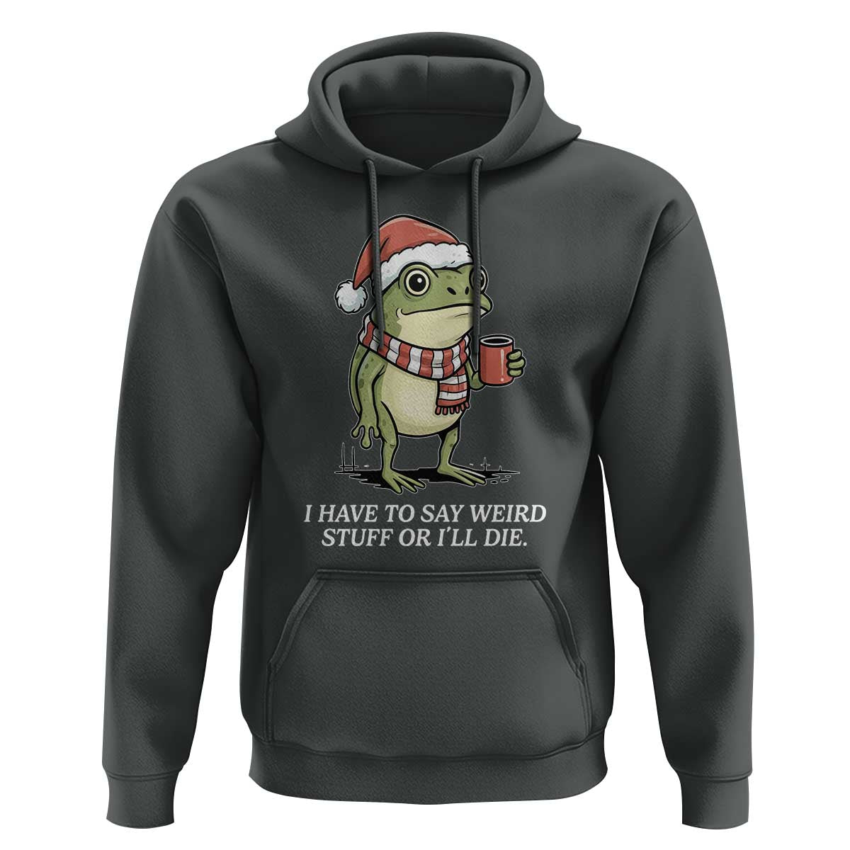Funny Frog Christmas Meme Hoodie I Have to Say Weird Stuff Or I Will Die - Wonder Print Shop