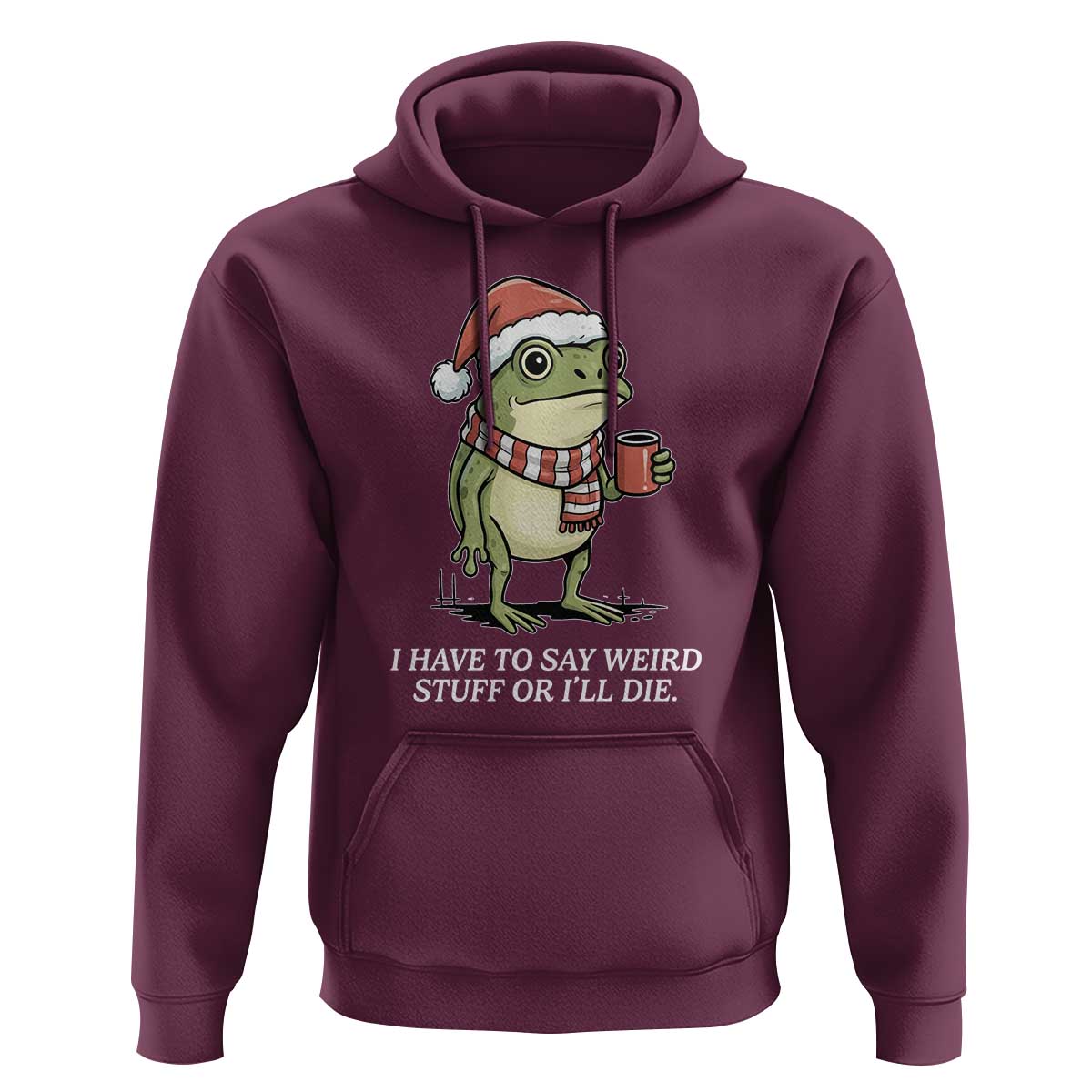 Funny Frog Christmas Meme Hoodie I Have to Say Weird Stuff Or I Will Die - Wonder Print Shop