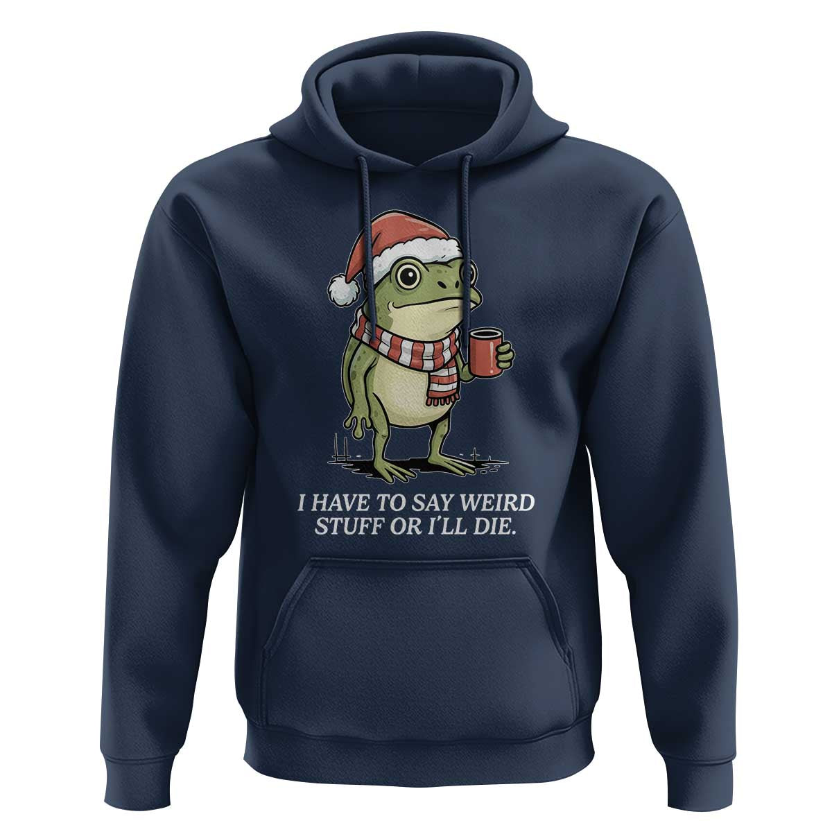 Funny Frog Christmas Meme Hoodie I Have to Say Weird Stuff Or I Will Die - Wonder Print Shop