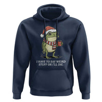 Funny Frog Christmas Meme Hoodie I Have to Say Weird Stuff Or I Will Die - Wonder Print Shop