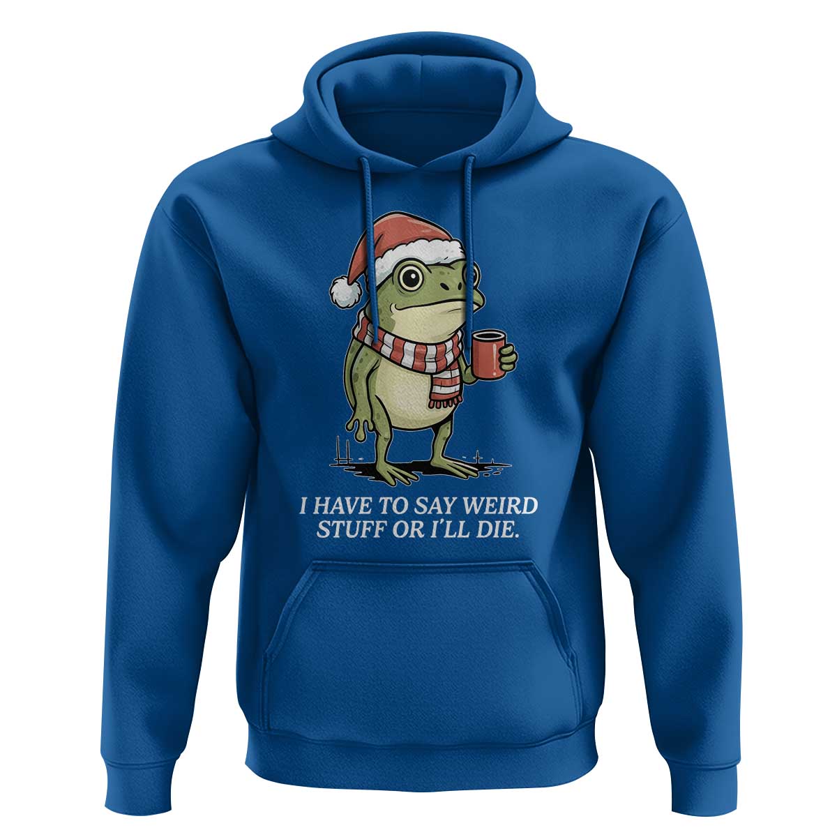 Funny Frog Christmas Meme Hoodie I Have to Say Weird Stuff Or I Will Die - Wonder Print Shop