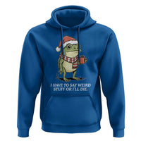 Funny Frog Christmas Meme Hoodie I Have to Say Weird Stuff Or I Will Die - Wonder Print Shop