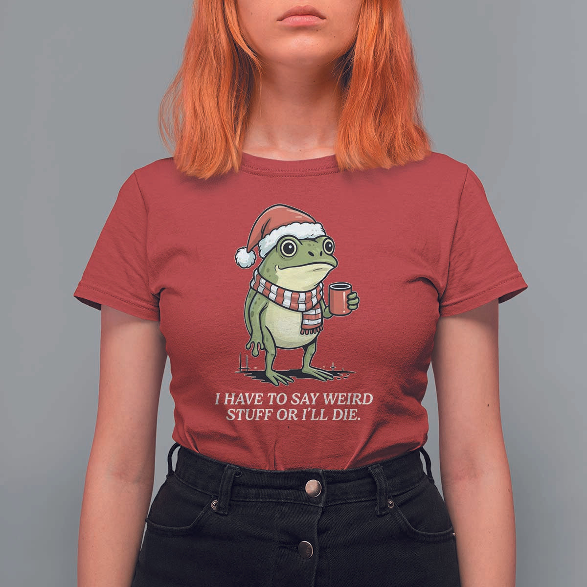 Funny Frog Christmas Meme T Shirt For Women I Have to Say Weird Stuff Or I Will Die - Wonder Print Shop