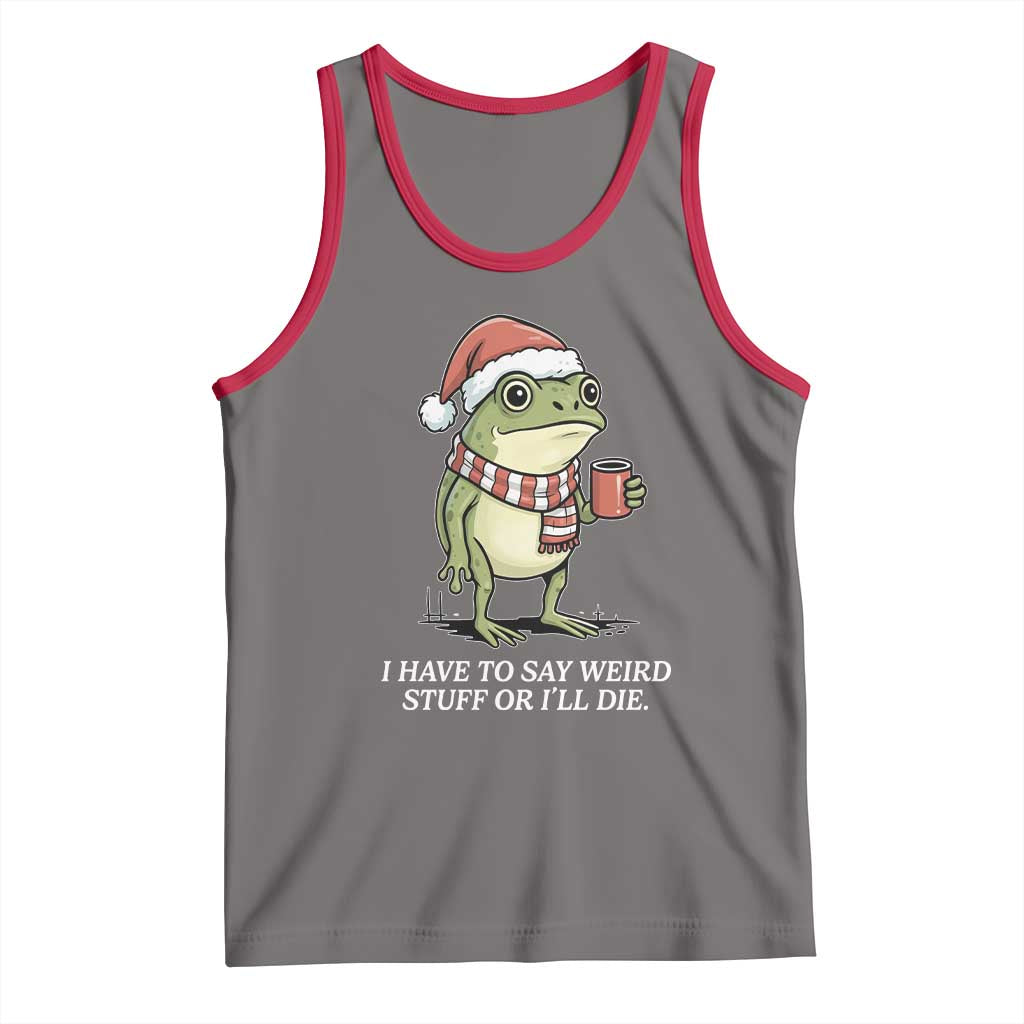 Funny Frog Christmas Meme Tank Top I Have to Say Weird Stuff Or I Will Die - Wonder Print Shop