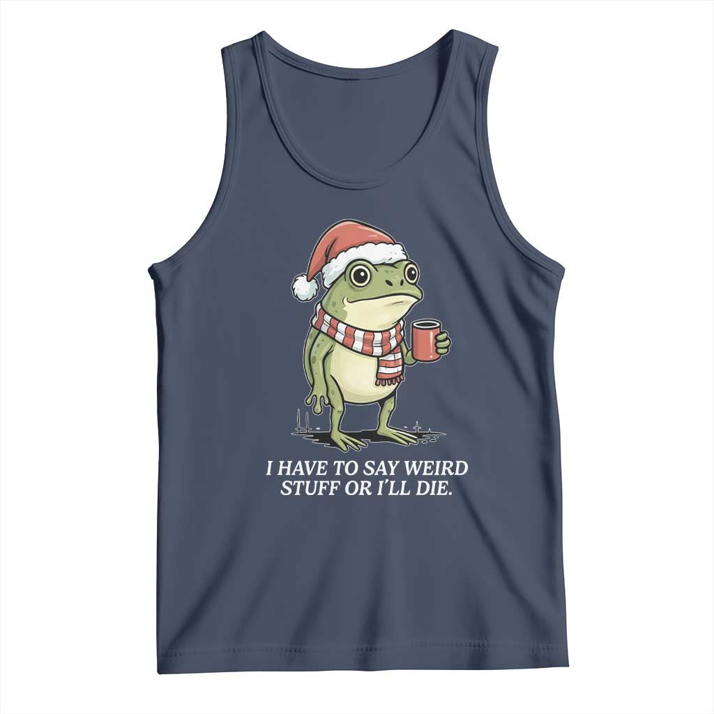Funny Frog Christmas Meme Tank Top I Have to Say Weird Stuff Or I Will Die - Wonder Print Shop