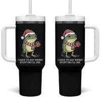 Funny Frog Christmas Meme Tumbler With Handle I Have to Say Weird Stuff Or I Will Die - Wonder Print Shop