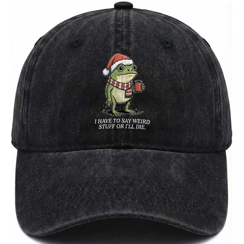 Funny Frog Christmas Meme Washed Cotton Baseball Cap I Have to Say Weird Stuff Or I Will Die