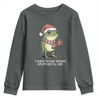 Funny Frog Christmas Meme Youth Sweatshirt I Have to Say Weird Stuff Or I Will Die - Wonder Print Shop