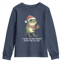 Funny Frog Christmas Meme Youth Sweatshirt I Have to Say Weird Stuff Or I Will Die - Wonder Print Shop