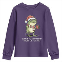 Funny Frog Christmas Meme Youth Sweatshirt I Have to Say Weird Stuff Or I Will Die - Wonder Print Shop