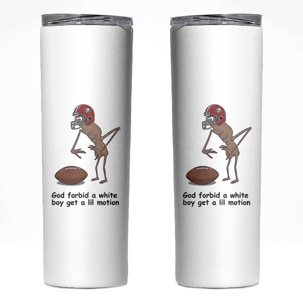 God Forbid a White Boy Get a Lil Motion Skinny Tumbler Marcus The Worm Robert Meme Funny Internet Quote - Wonder Print Shop