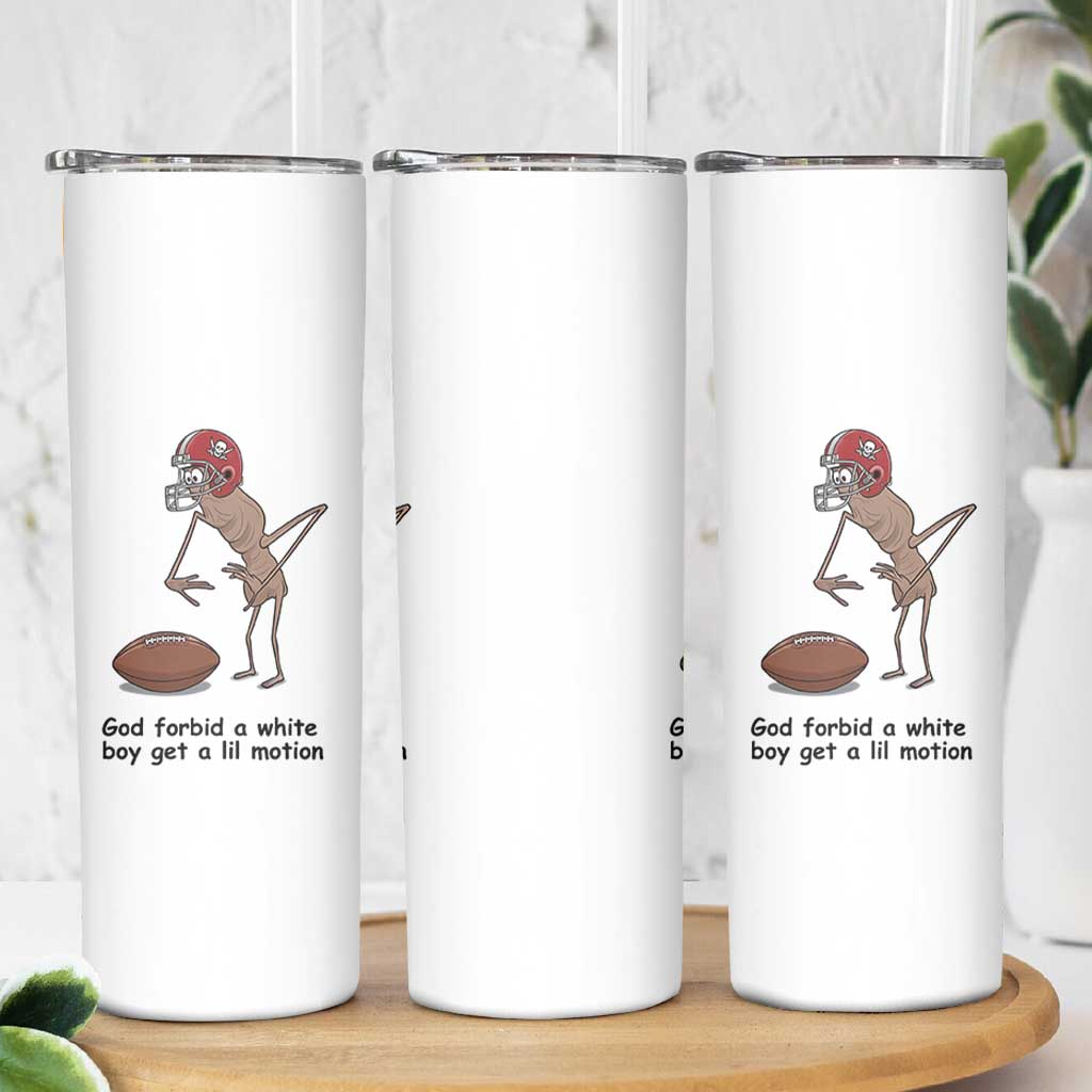 God Forbid a White Boy Get a Lil Motion Skinny Tumbler Marcus The Worm Robert Meme Funny Internet Quote - Wonder Print Shop