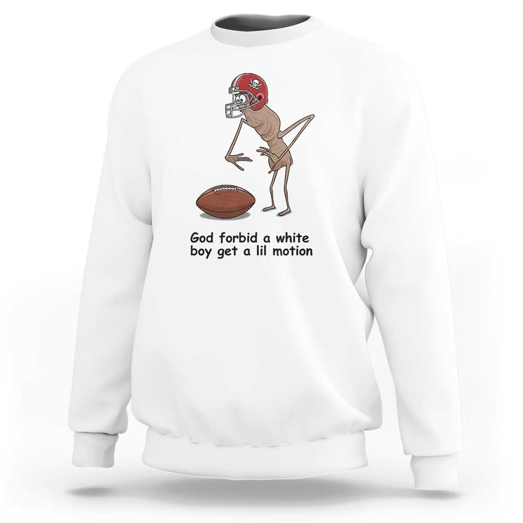 God Forbid a White Boy Get a Lil Motion Sweatshirt Marcus The Worm Robert Meme Funny Internet Quote - Wonder Print Shop