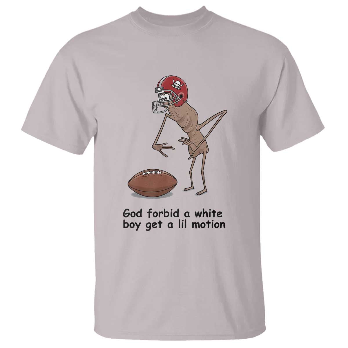 God Forbid a White Boy Get a Lil Motion T Shirt Marcus The Worm Robert Meme Funny Internet Quote - Wonder Print Shop