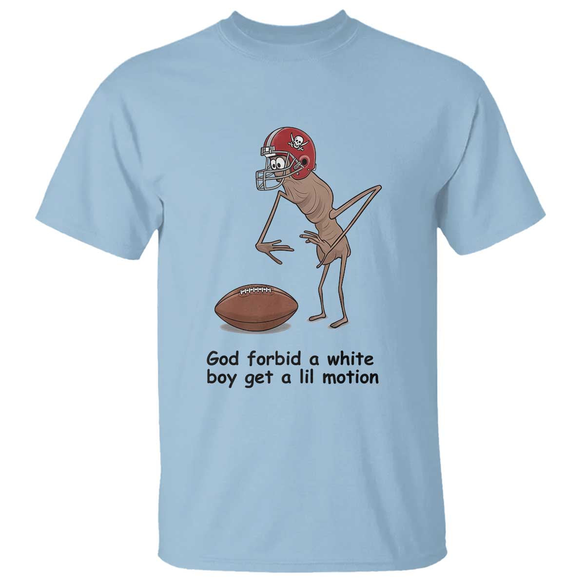 God Forbid a White Boy Get a Lil Motion T Shirt Marcus The Worm Robert Meme Funny Internet Quote - Wonder Print Shop